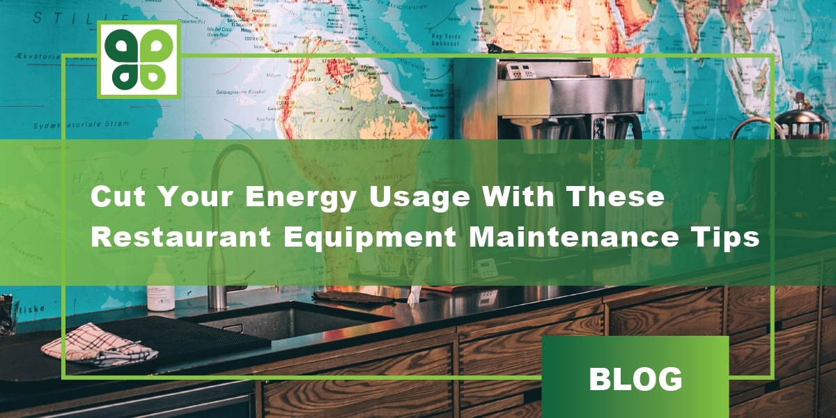 Tips to Cut Your Energy Usage - Maintenance System for Restaurant Equipment