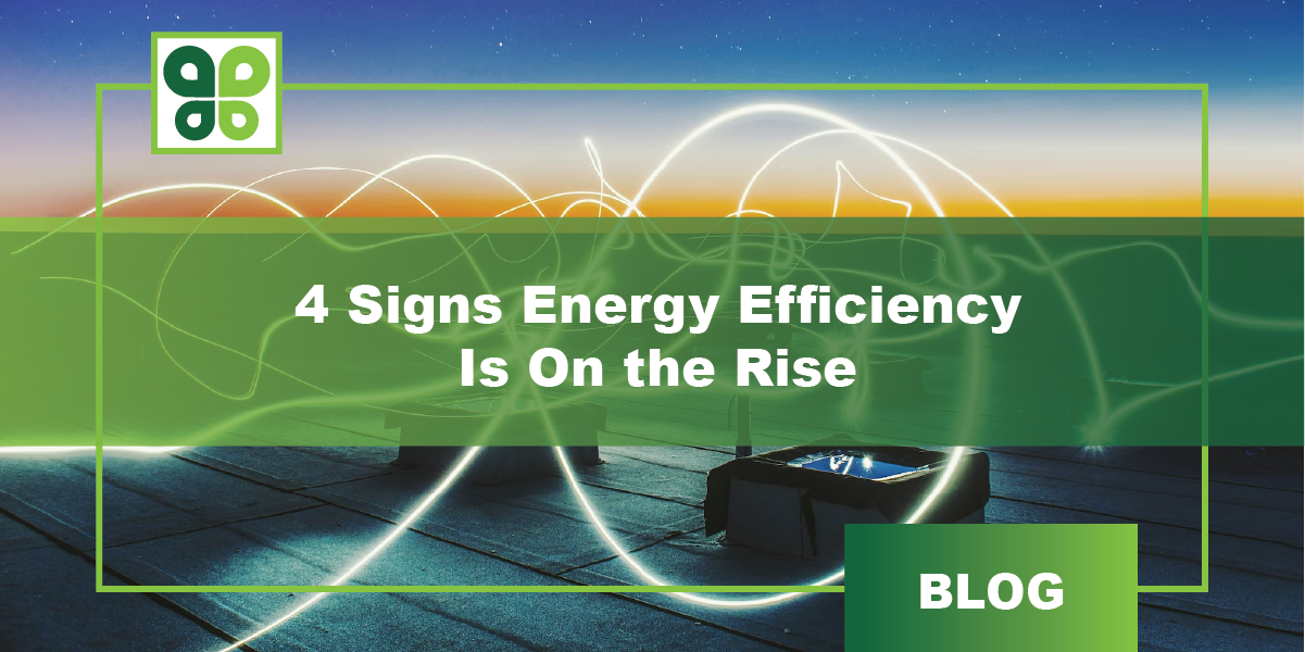 4 Signs Energy Efficiency Is On the Rise