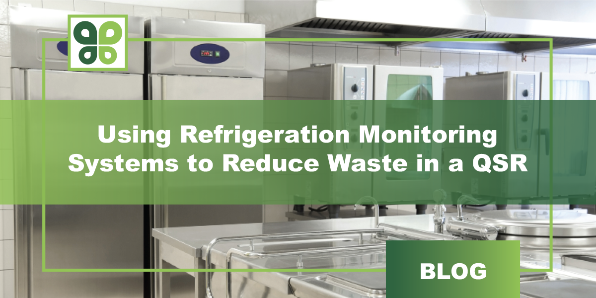 Refrigeration Monitoring Systems: The Best Way QSRs Can Stop Wasting Energy AND Food