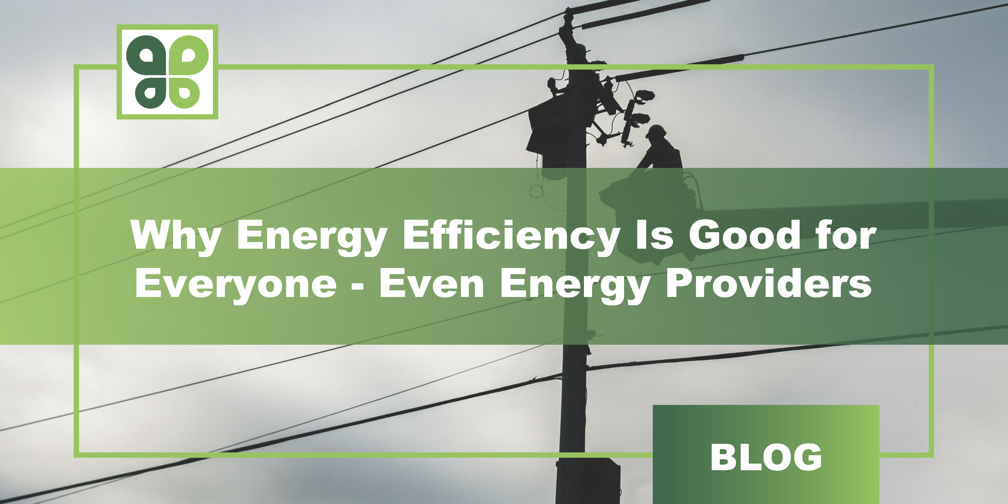 Why Energy Efficiency Is Good for Everyone—Even Energy Providers