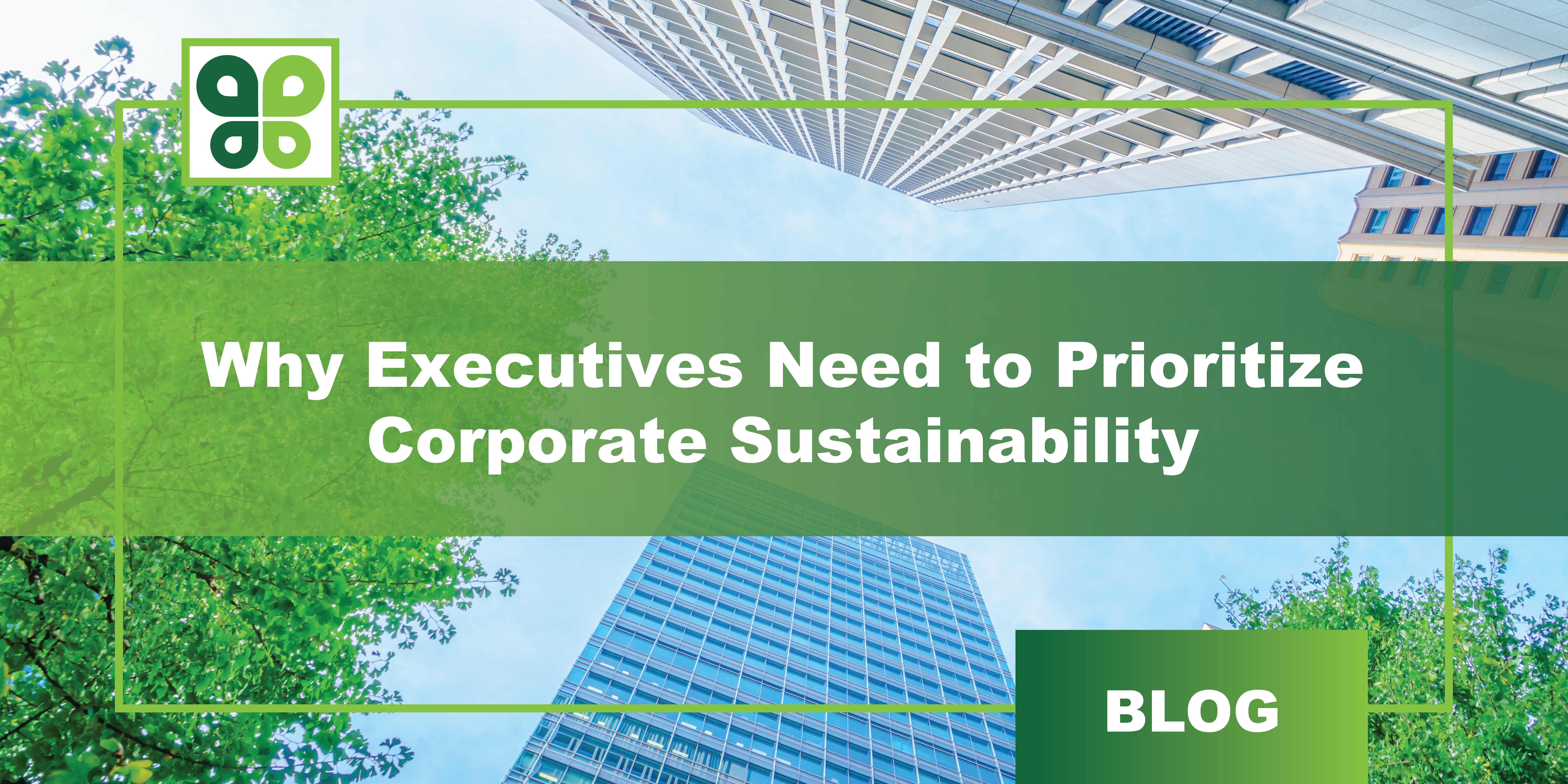 Why Executives Need to Prioritize Corporate Sustainability