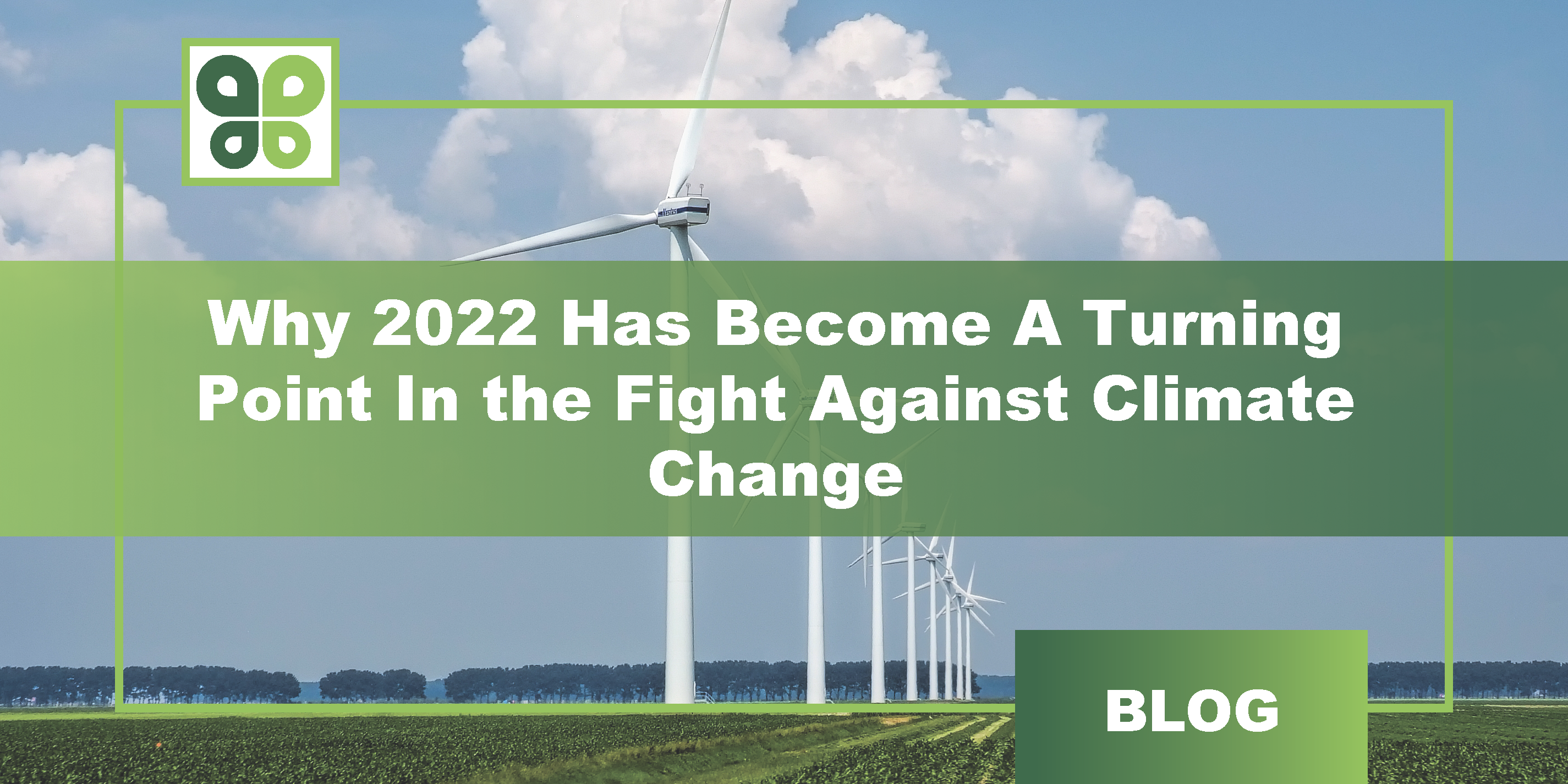 Why 2022 Has Become A Turning Point In the Fight Against Climate Change